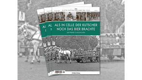 Abbildung Titelbild des Magazins Alte Fotos erzählen Band 8 
Als in Celle der Kutscher noch das Bier brachte
Das Foto zeigt eine Lasten-Kutsche beladen mit Bierfässern